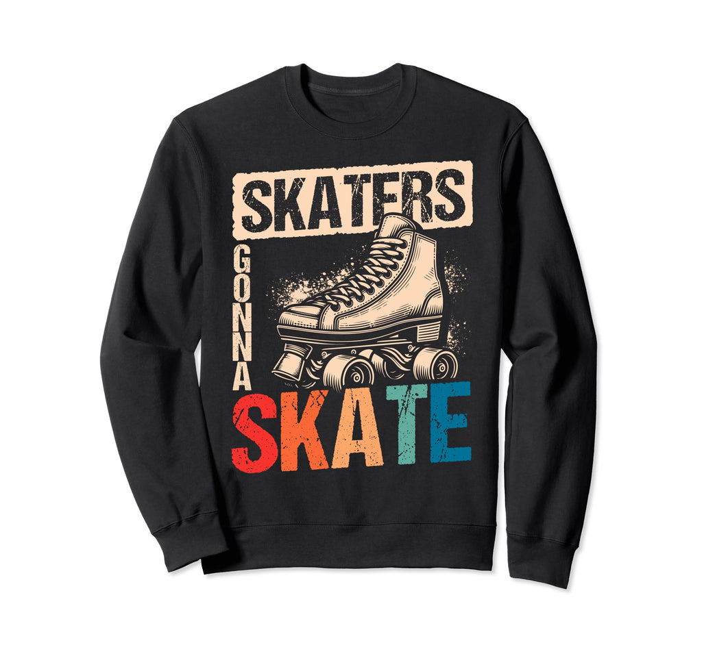 Skaters Gonna Skate Roller Sweatshirt - Fun Novelty Design for Adults - T-Shirt, Sweatshirt, Hoodie