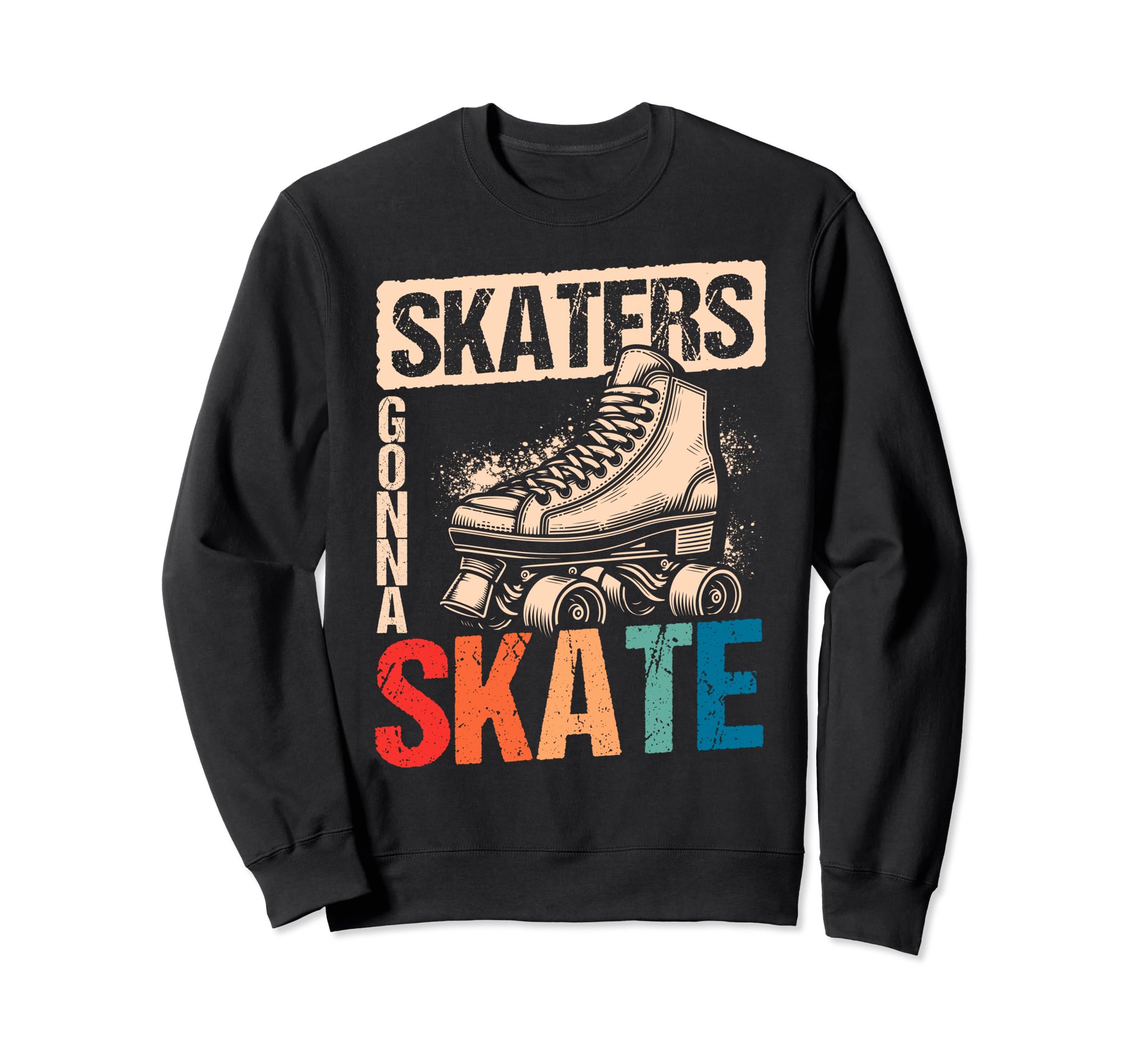 Skaters Gonna Skate Roller Sweatshirt - Fun Novelty Design for Adults - T-Shirt, Sweatshirt, Hoodie