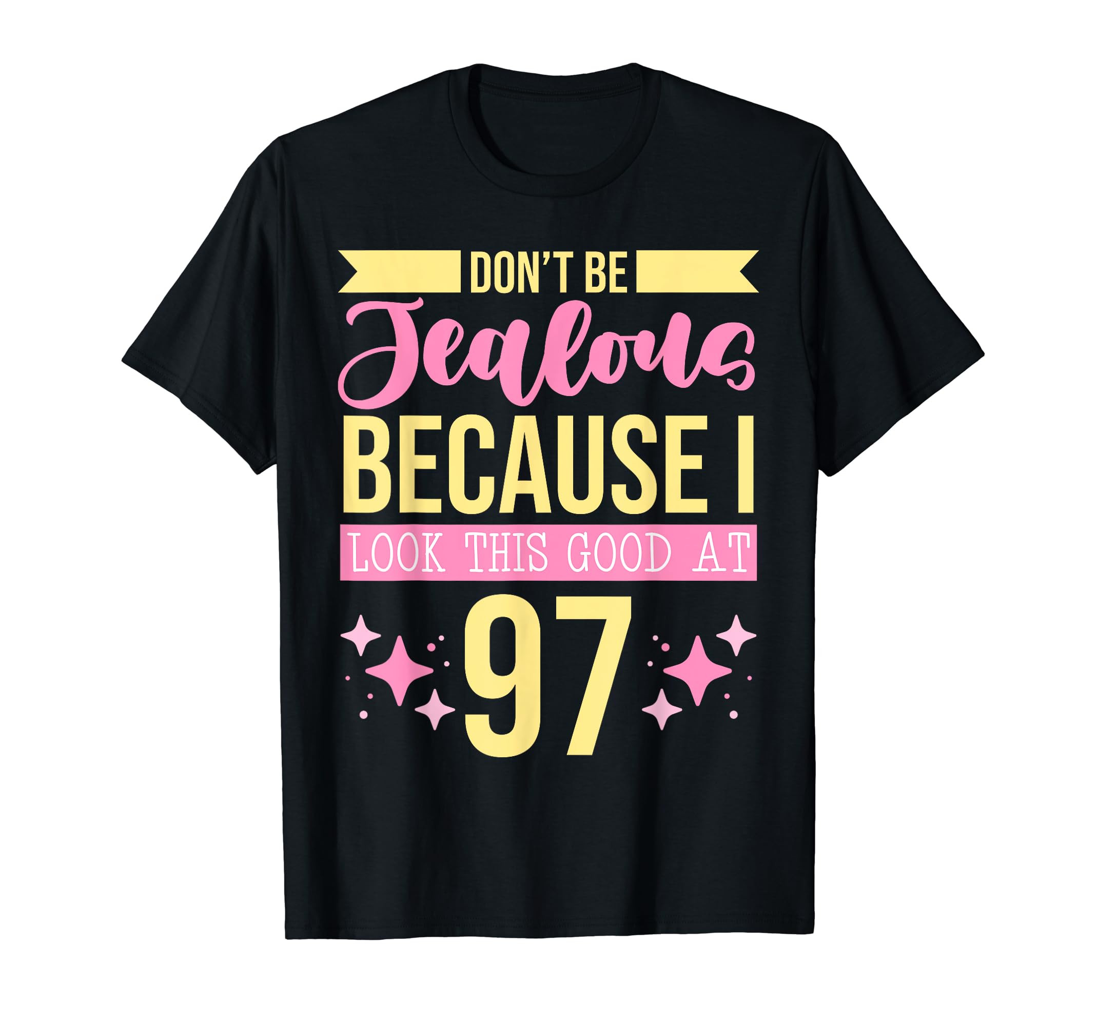 Dont Be Jealous Because I This Good 97 T-Shirt - Unique Graphic Men Women - T-Shirt, Sweatshirt, Hoodie