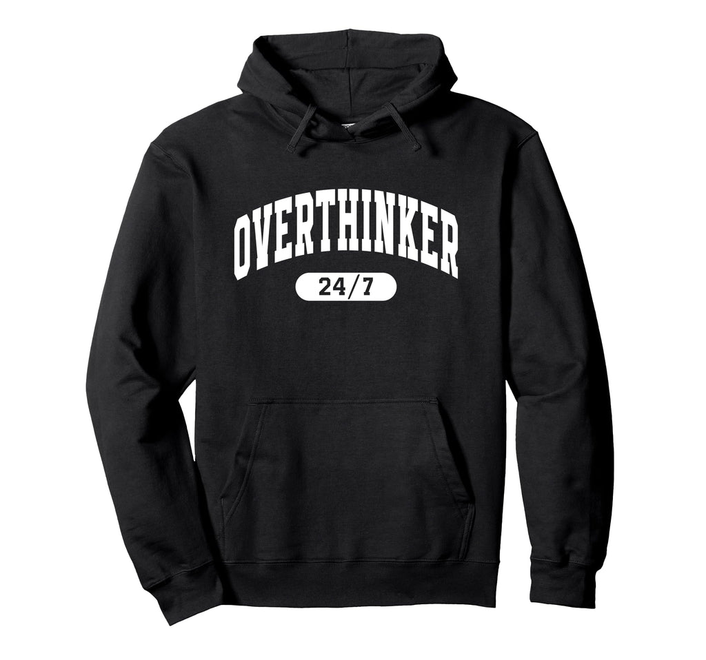 Overthinker 24 7 Funny Relatable Hoodie - Minimalist Print for Adults - T-Shirt, Sweatshirt, Hoodie