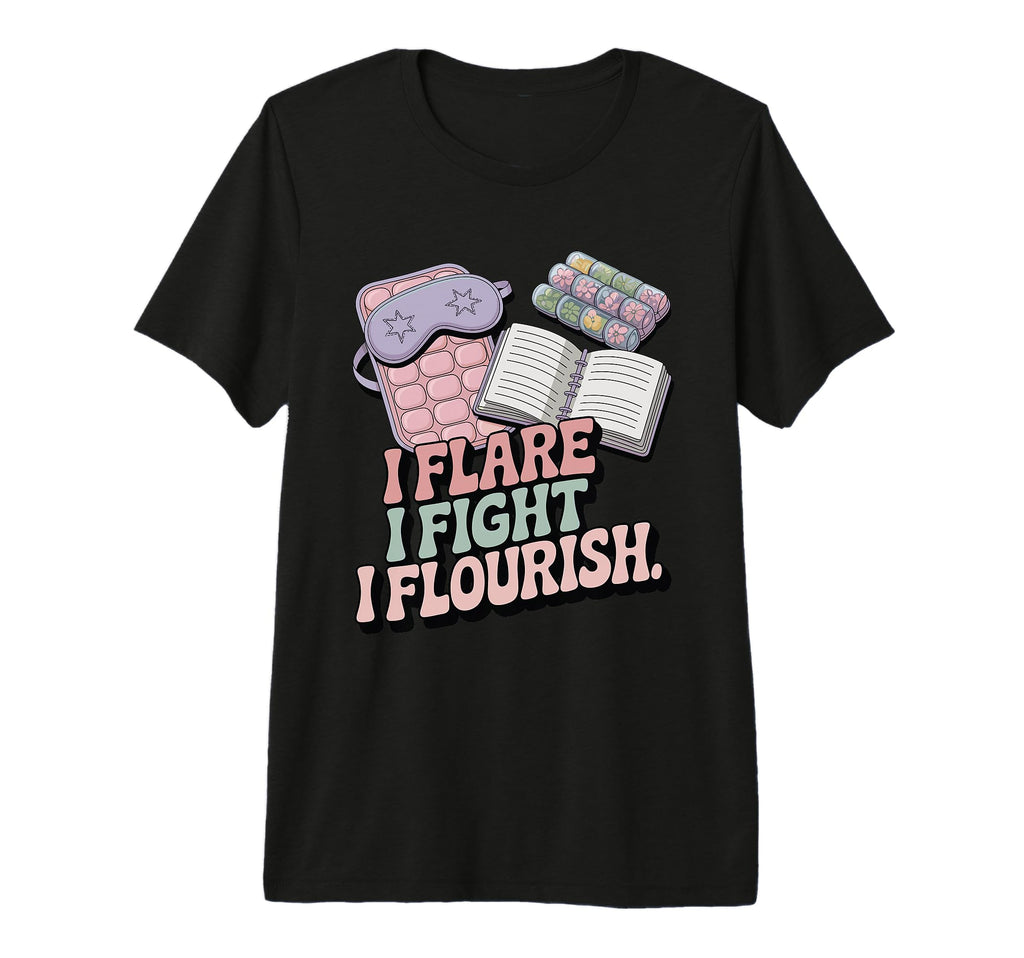 I Flare I Fight I Flourish Chronic Illness T-Shirt - Unique Graphic Unisex - T-Shirt, Sweatshirt, Hoodie