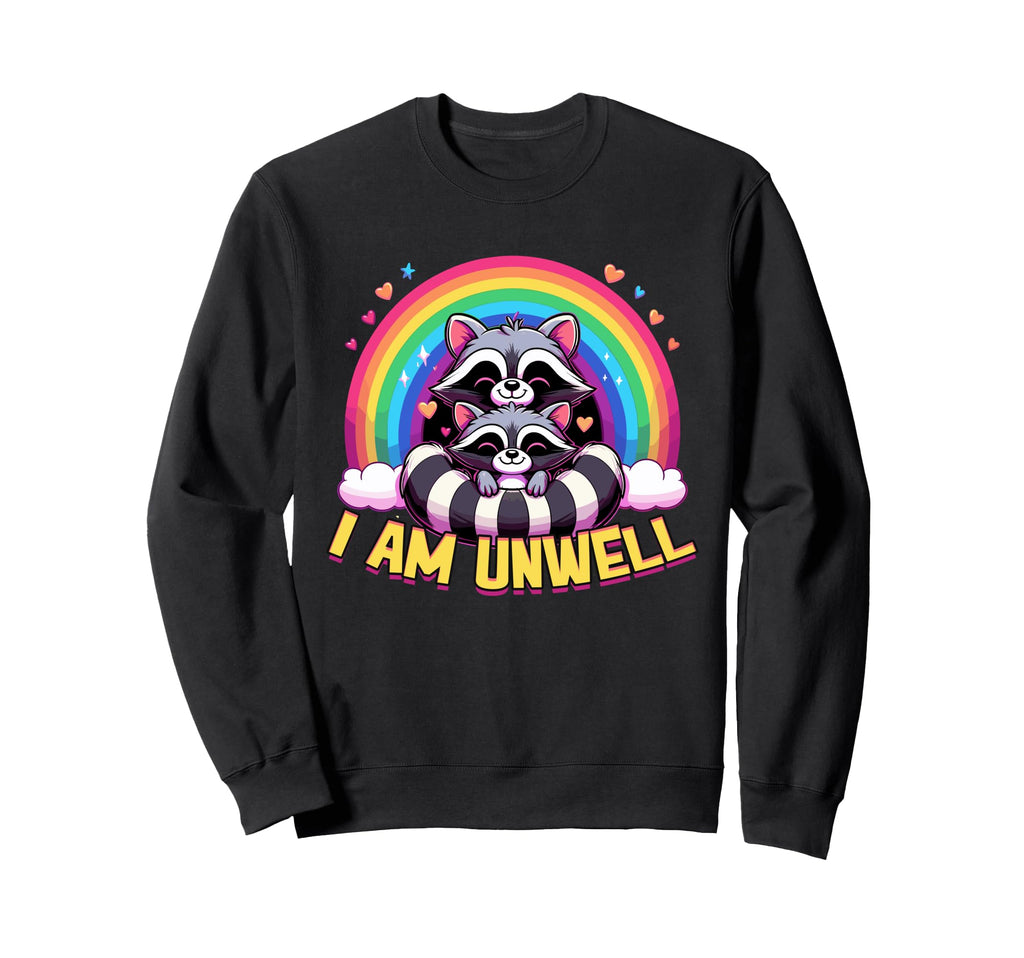 Raccoon I Am Unwell Rainbow Anxiety Sweatshirt - Unique Graphic for Adults - T-Shirt, Sweatshirt, Hoodie