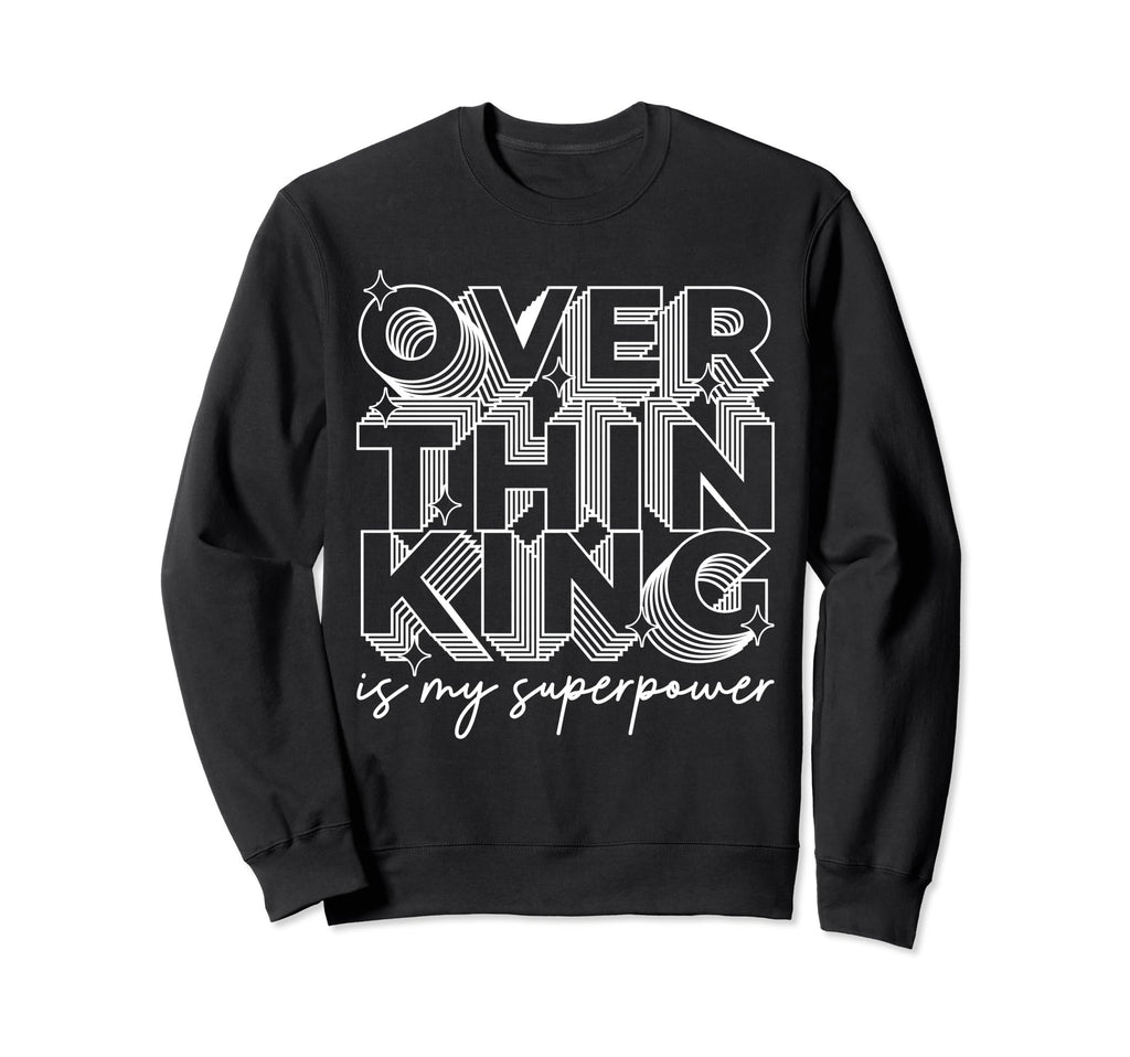 Overthinking Is My Superpower Funny Sweatshirt - Fun Novelty Design Unisex - T-Shirt, Sweatshirt, Hoodie