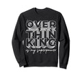 Overthinking Is My Superpower Funny Sweatshirt - Fun Novelty Design Unisex - T-Shirt, Sweatshirt, Hoodie