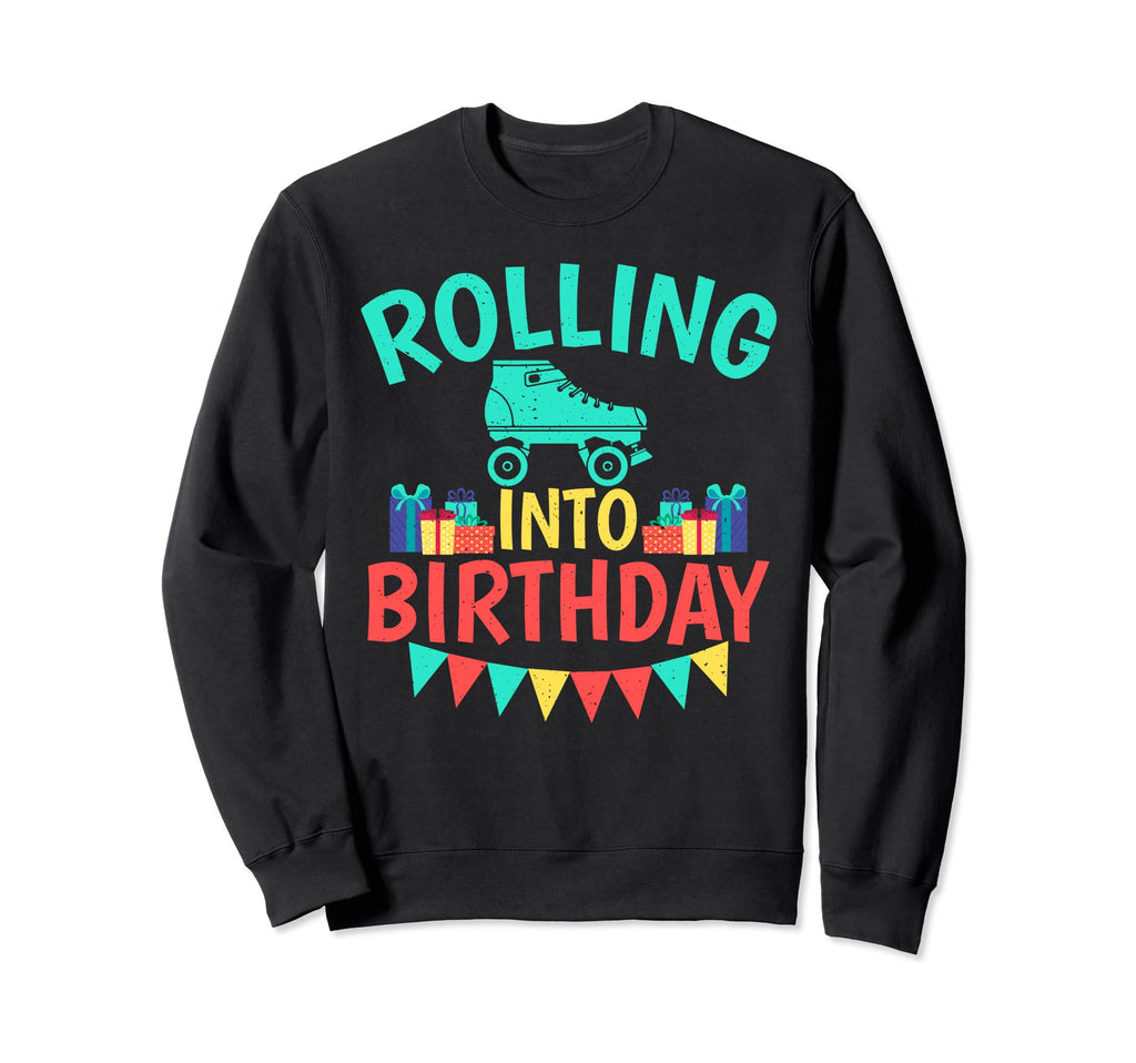 Rolling Into Birthday Roller Skating Sweatshirt - Streetwear Style Unisex - T-Shirt, Sweatshirt, Hoodie