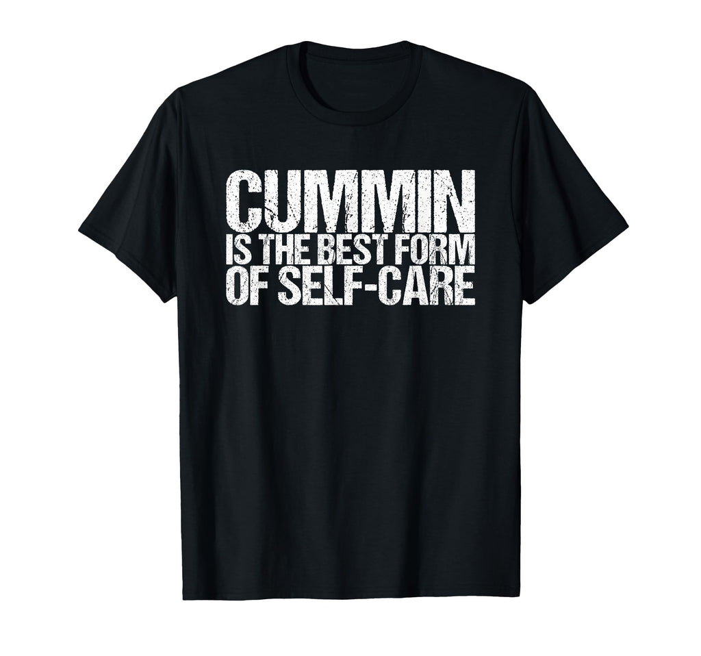 Cummin Is Best Form Self Care T-Shirt - Unique Graphic for Adults - T-Shirt, Sweatshirt, Hoodie