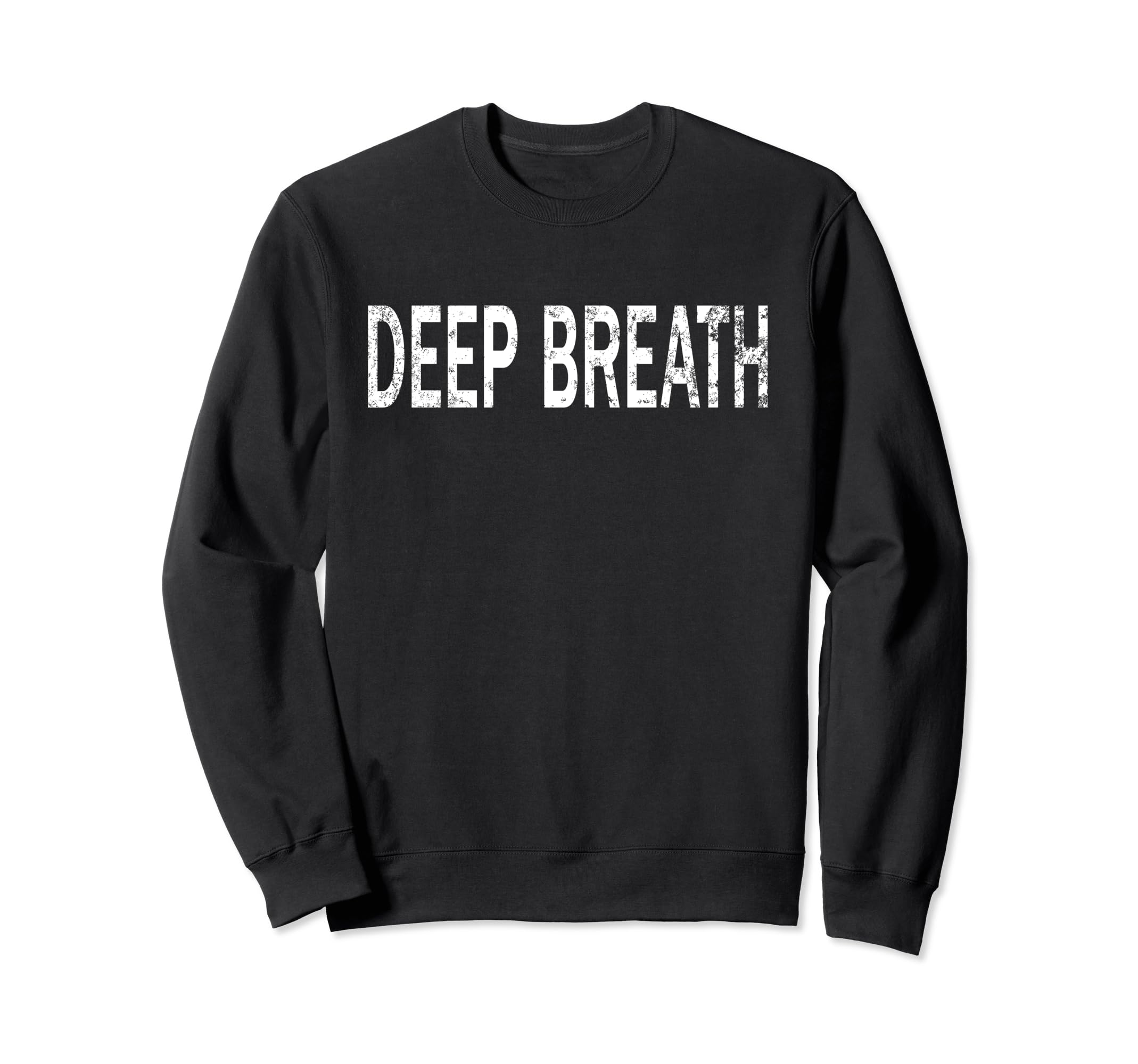 Deep Breath Distressed Mindfulness Sweatshirt - Fun Novelty Design Unisex - T-Shirt, Sweatshirt, Hoodie