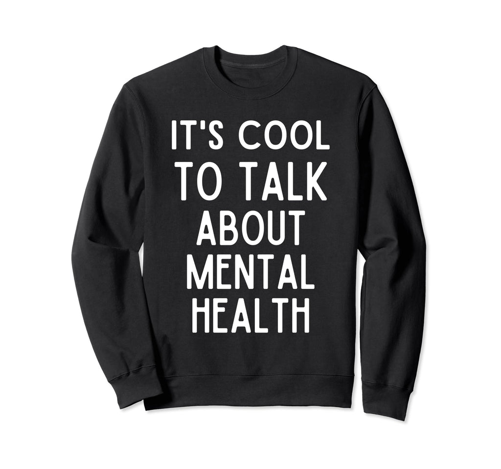 Its To Talk About Mental Health Sweatshirt - Custom Art Print Men Women - T-Shirt, Sweatshirt, Hoodie
