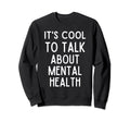 Its To Talk About Mental Health Sweatshirt - Custom Art Print Men Women - T-Shirt, Sweatshirt, Hoodie