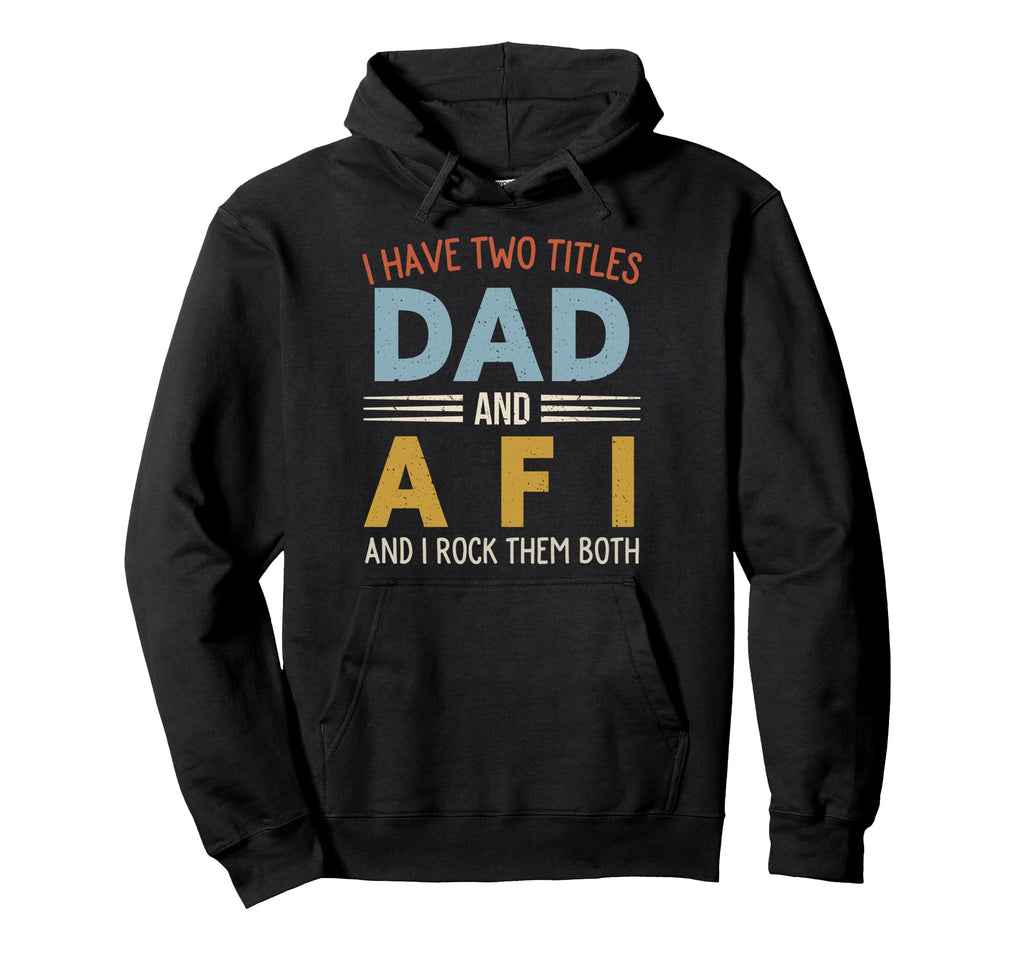 I Have Two Titles Dad And Afi Fathers Day Hoodie - Aesthetic Graphic Unisex - T-Shirt, Sweatshirt, Hoodie