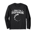 Overthinker Funny Shh Im Overthinking T-Shirt - Custom Art Print Unisex - T-Shirt, Sweatshirt, Hoodie