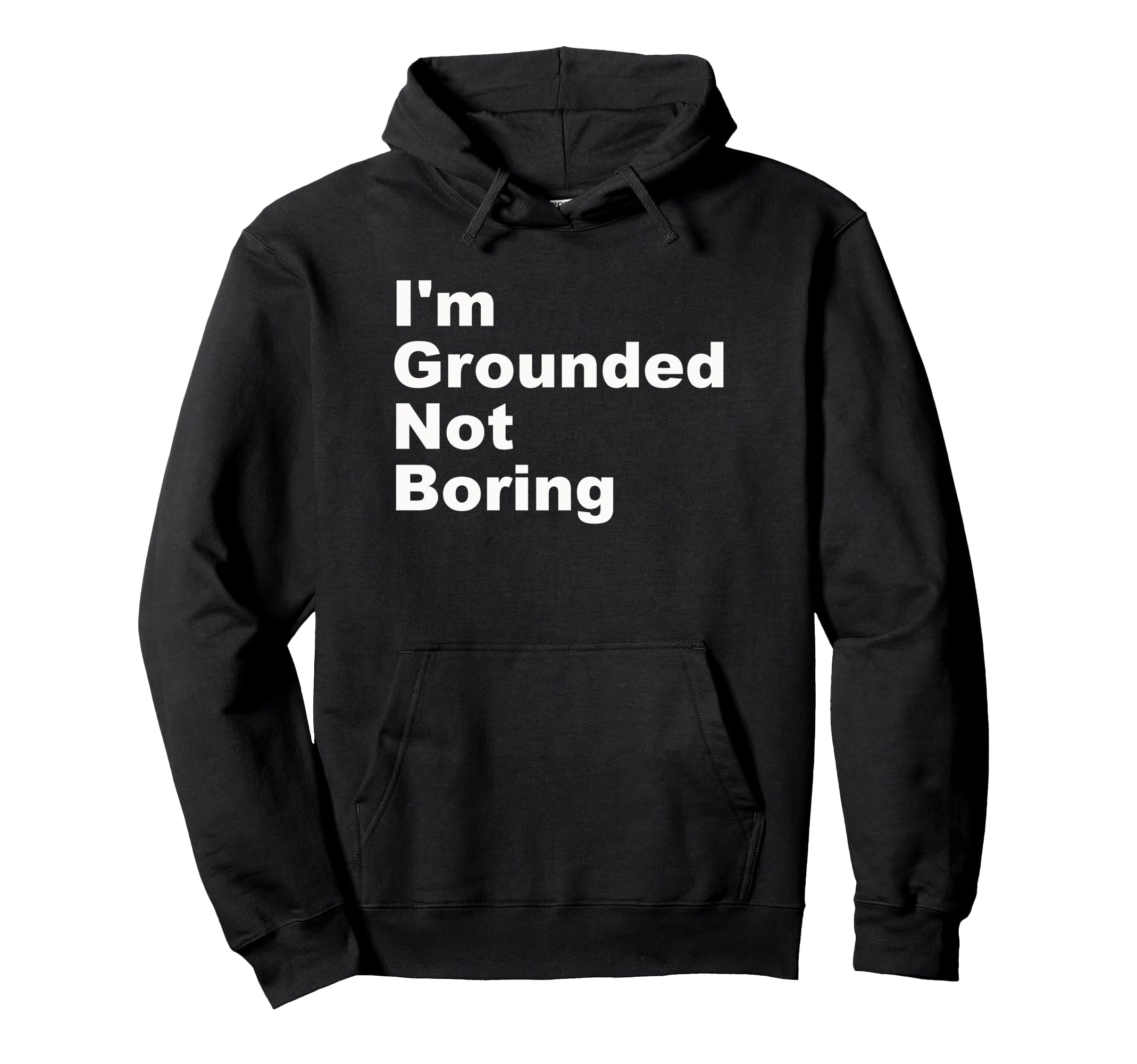 Im Grounded Not Boring Funny Hoodie - Custom Art Print for Adults - T-Shirt, Sweatshirt, Hoodie