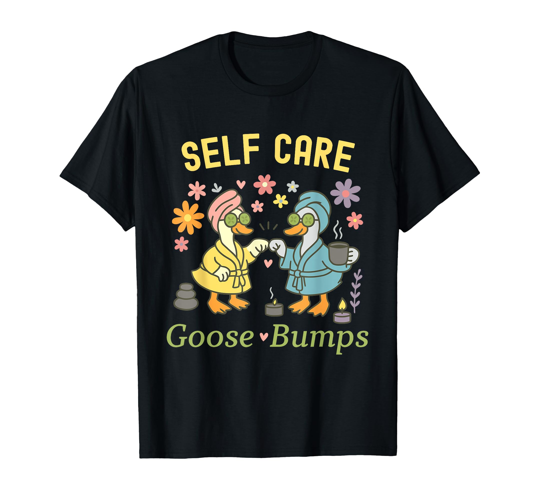 Self Care Goose Bumps T-Shirt - Novelty Apparel Unisex - T-Shirt, Sweatshirt, Hoodie