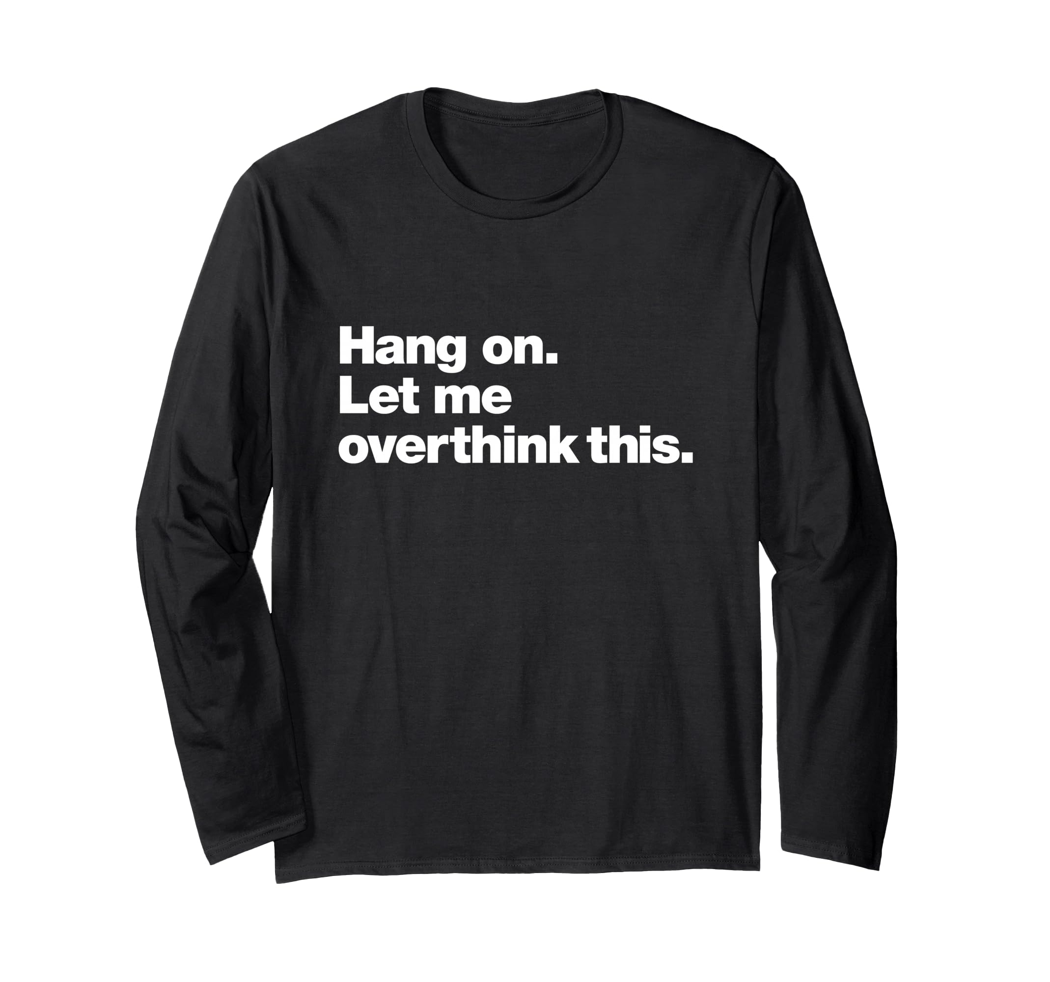 Hang Let Me Overthink This Funny T-Shirt - Aesthetic Graphic for Adults - T-Shirt, Sweatshirt, Hoodie