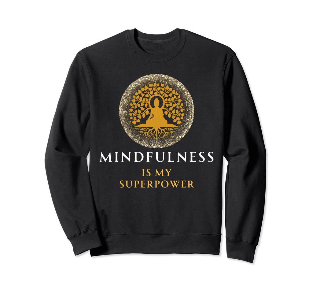Mindfulness Is My Superpower Sweatshirt - Fun Novelty Design Men Women - T-Shirt, Sweatshirt, Hoodie