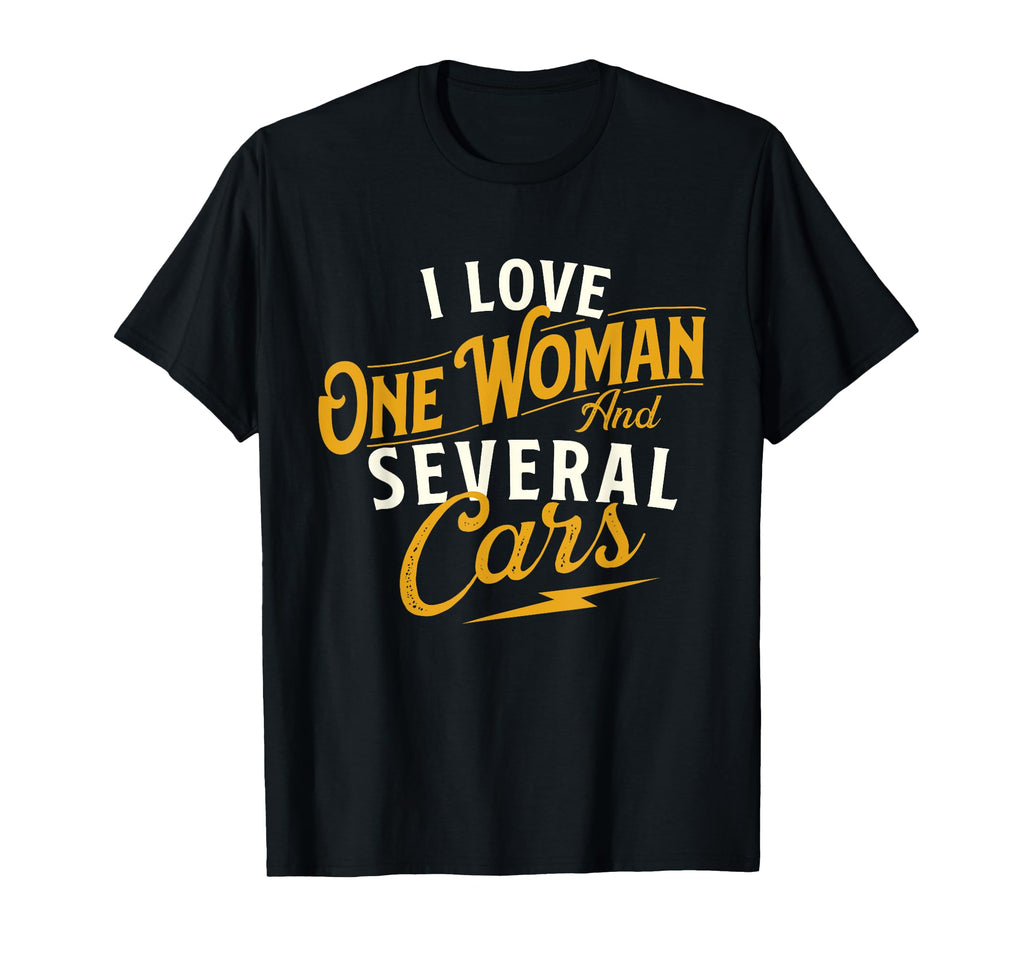 I Love One And Several Cars Car Guy T-Shirt - Novelty Apparel Men Women - T-Shirt, Sweatshirt, Hoodie