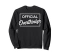 Overthinker Funny Sarcastic Sweatshirt - Fun Novelty Design Unisex - T-Shirt, Sweatshirt, Hoodie
