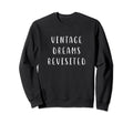 Dreams Revisited Funny Nostalgic Sweatshirt - Novelty Apparel for Adults - T-Shirt, Sweatshirt, Hoodie