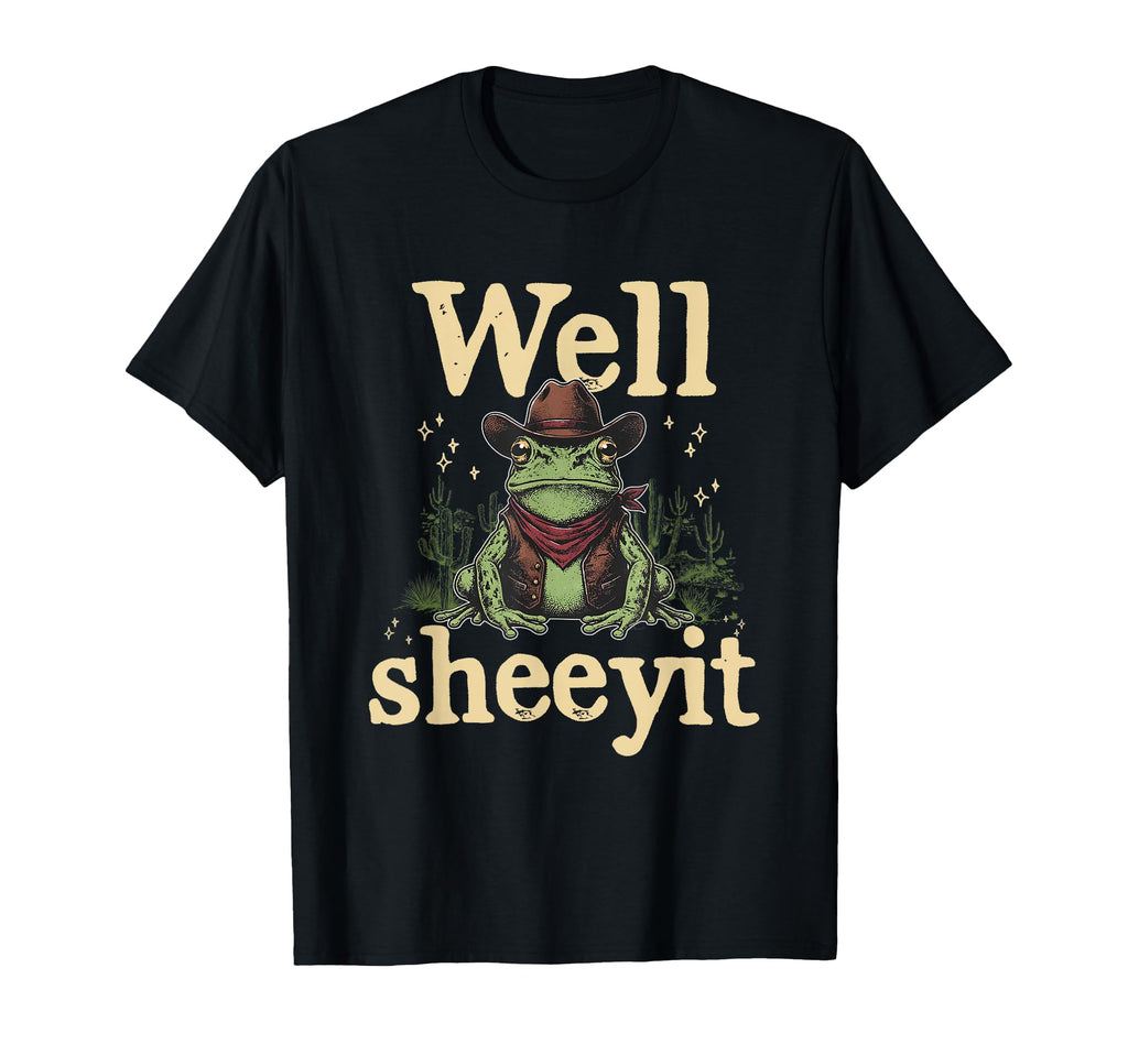 Well Sheeyit Funny Cowboy Frog Western T-Shirt - Fun Novelty Design Unisex - T-Shirt, Sweatshirt, Hoodie