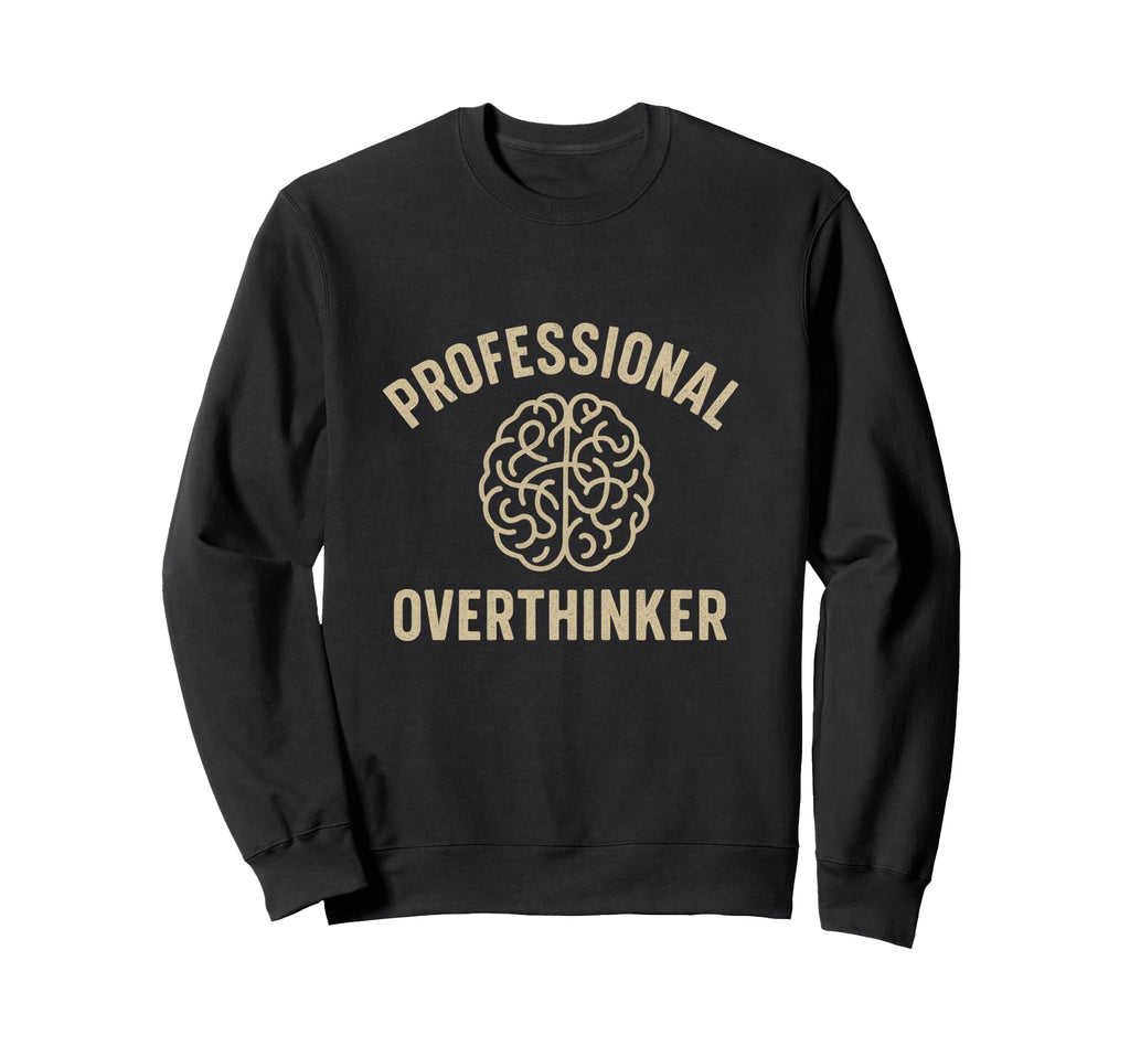 Professional Overthinker Funny Sweatshirt - Aesthetic Graphic for Adults - T-Shirt, Sweatshirt, Hoodie