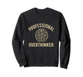 Professional Overthinker Funny Sweatshirt - Aesthetic Graphic for Adults - T-Shirt, Sweatshirt, Hoodie