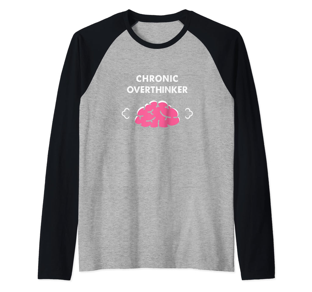 Chronic Overthinker Funny Raglan Sweatshirt - Custom Art Print Unisex - T-Shirt, Sweatshirt, Hoodie