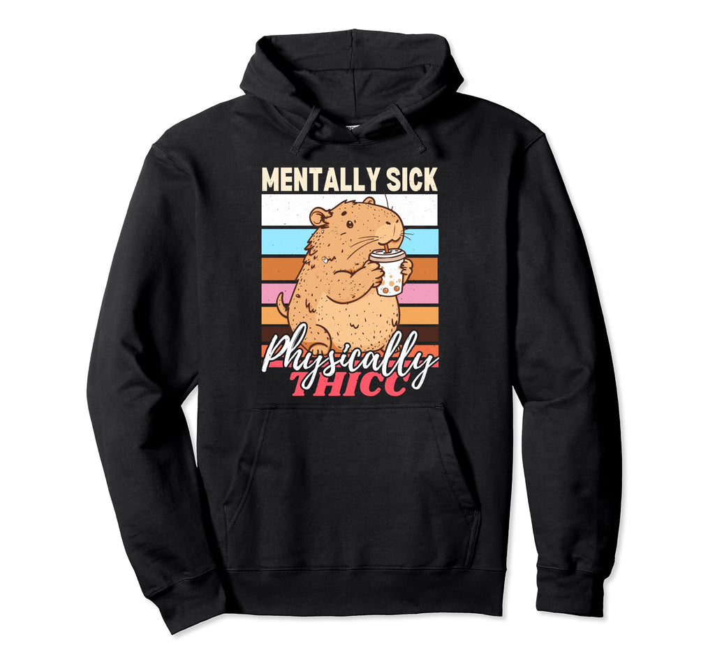 Capybara Mentally Sick Physically Thick Hoodie - Aesthetic Graphic Unisex - T-Shirt, Sweatshirt, Hoodie