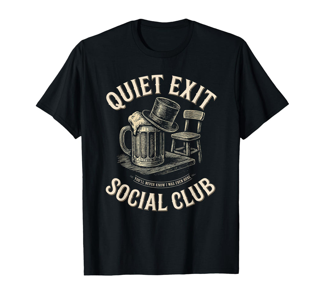 Quiet Exit Social Club Funny Drinking T-Shirt - Custom Art Print for Adults - T-Shirt, Sweatshirt, Hoodie