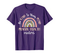 Be Kind To Your Mind Mental Health Matters T-Shirt - Graphic Print Unisex - T-Shirt, Sweatshirt, Hoodie