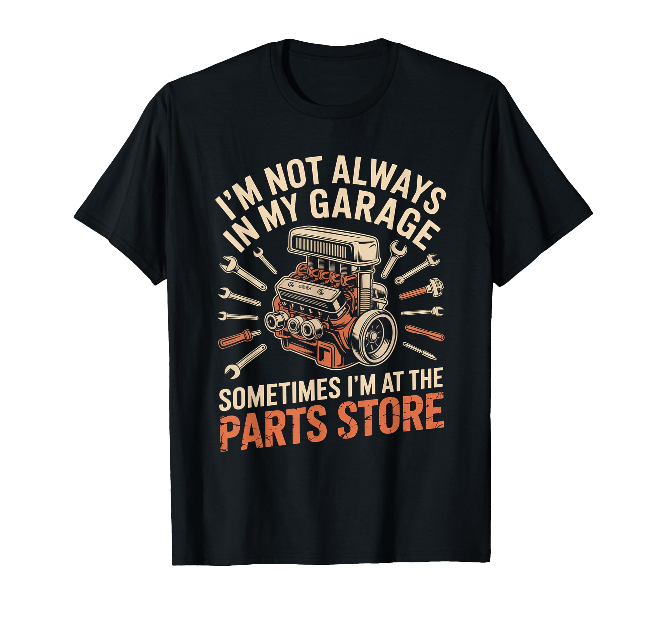 Im Not Always My Garage Sometimes Im Parts T-Shirt - Graphic Print Unisex - T-Shirt, Sweatshirt, Hoodie