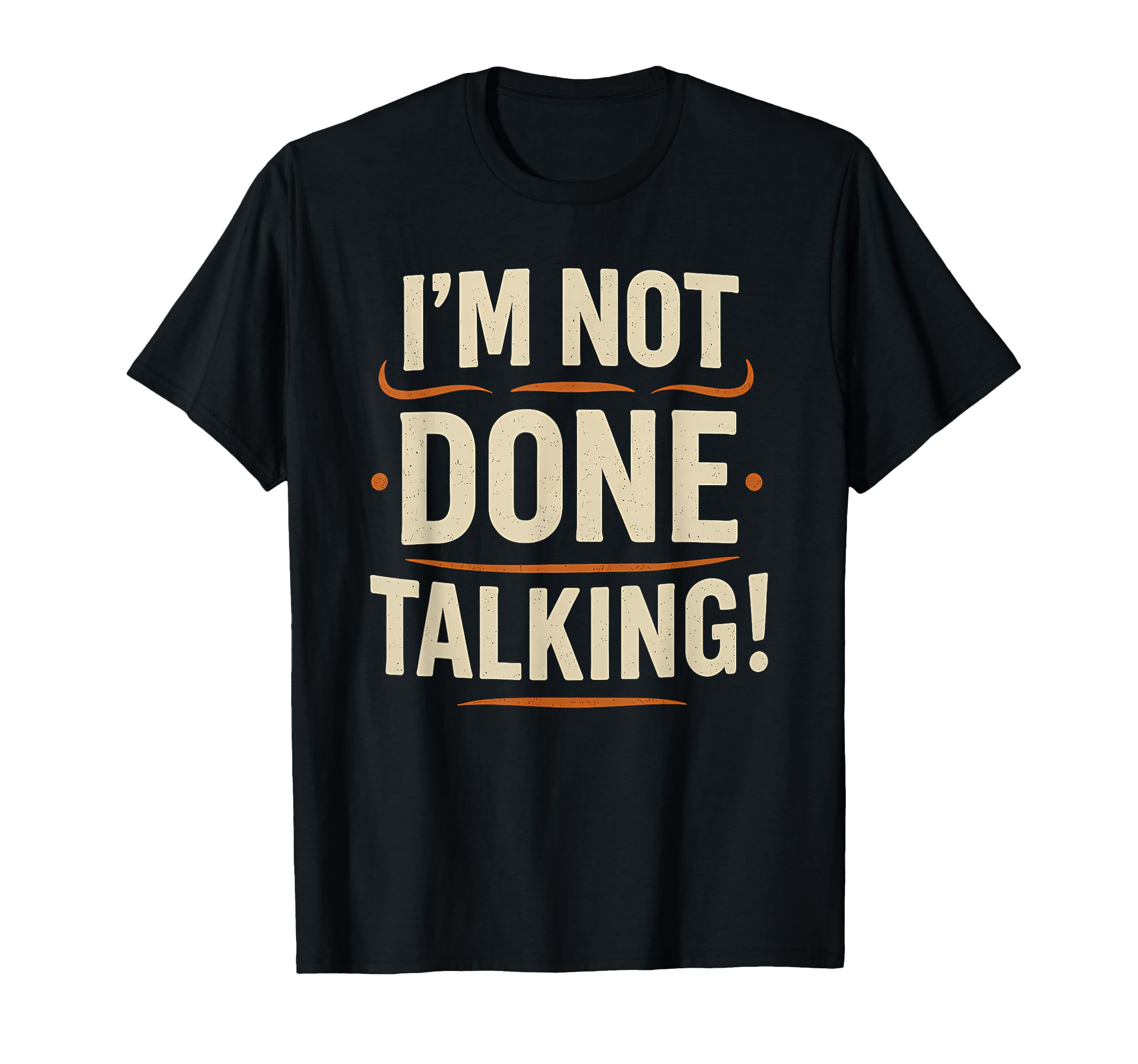 Im Not Done Talking Funny Bold T-Shirt - Aesthetic Graphic for Adults - T-Shirt, Sweatshirt, Hoodie