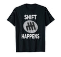 Shift Happens Funny Race Car Auto T-Shirt - Fun Novelty Design Men Women - T-Shirt, Sweatshirt, Hoodie