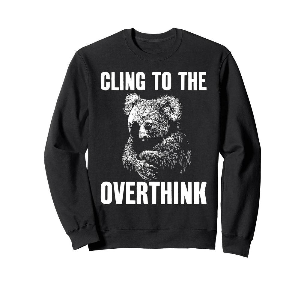 Koala Overthinkers Who Cant Let Go Sweatshirt - Custom Art Print Men Women - T-Shirt, Sweatshirt, Hoodie
