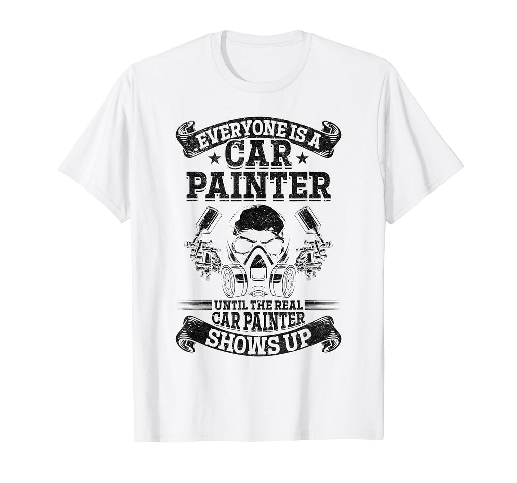 Everyone Is Car Painter Until Real Car T-Shirt - Aesthetic Graphic Unisex - T-Shirt, Sweatshirt, Hoodie