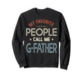My Favorite People Call Me G Father Sweatshirt - Unique Graphic for Adults - T-Shirt, Sweatshirt, Hoodie