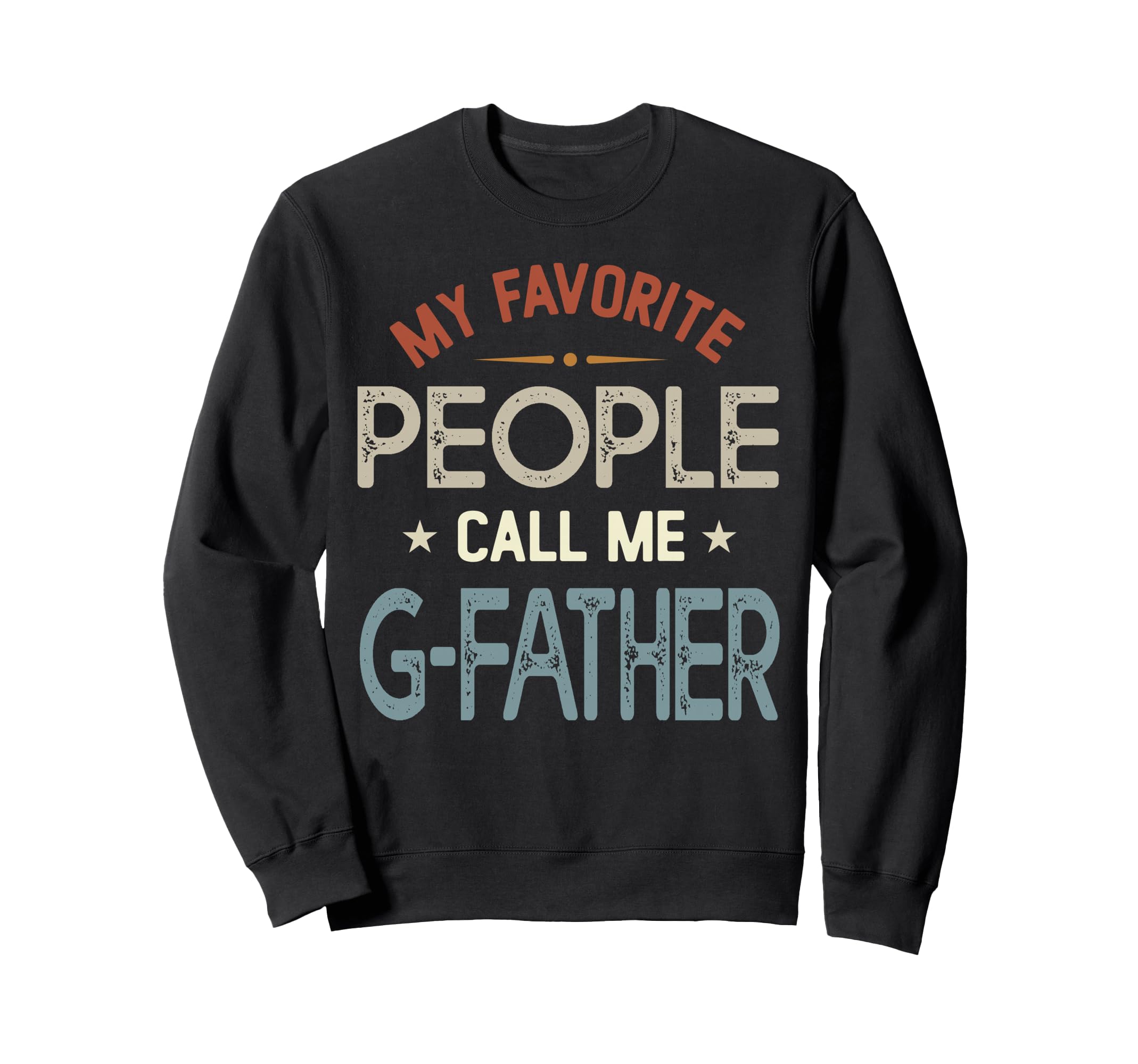 My Favorite People Call Me G Father Sweatshirt - Unique Graphic for Adults - T-Shirt, Sweatshirt, Hoodie