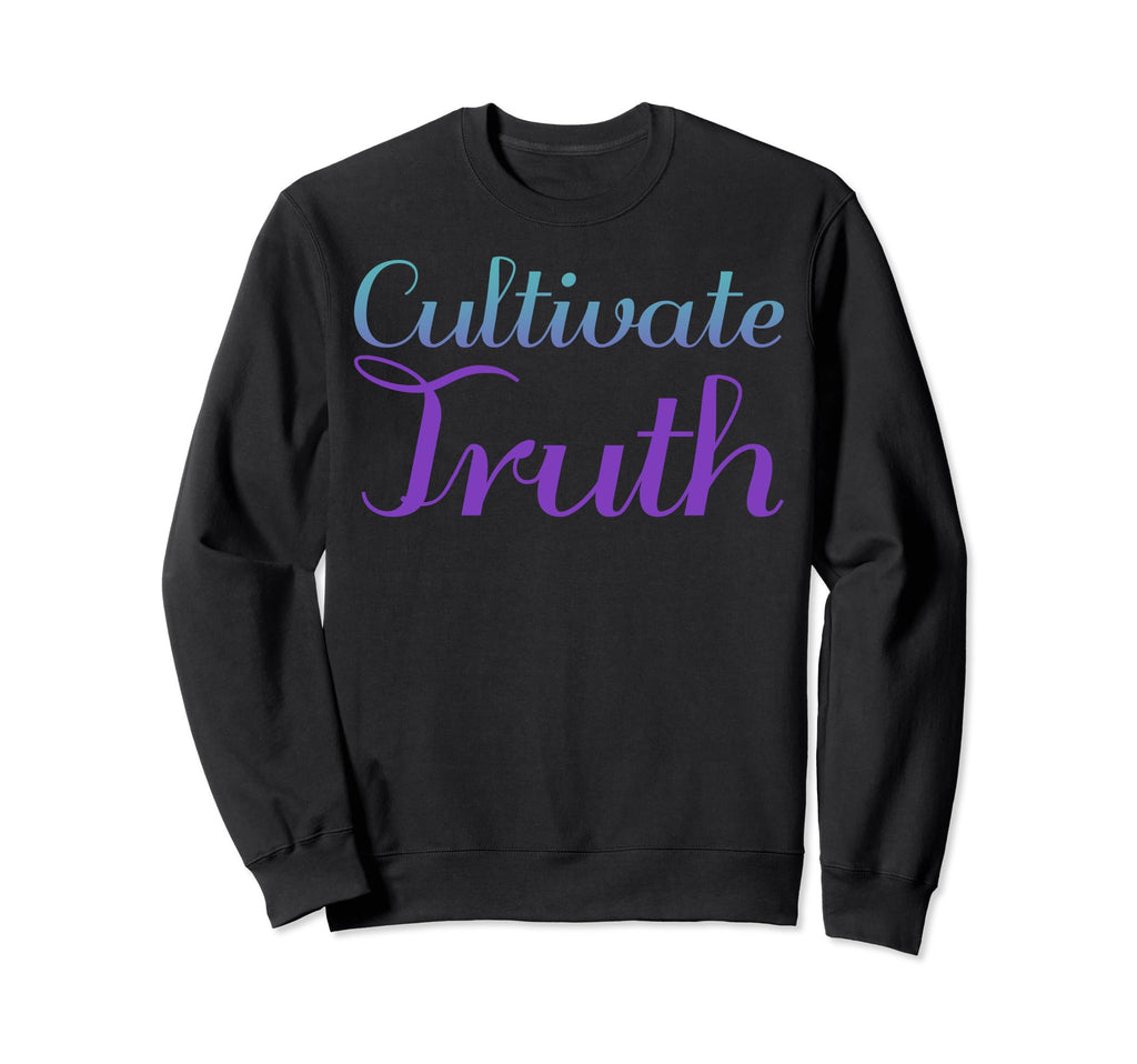 Cultivate Truth Mental Health Sweatshirt - Fun Novelty Design Men Women - T-Shirt, Sweatshirt, Hoodie