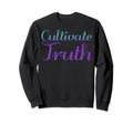 Cultivate Truth Mental Health Sweatshirt - Fun Novelty Design Men Women - T-Shirt, Sweatshirt, Hoodie