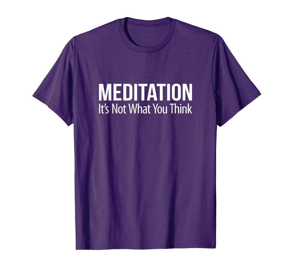 Meditation Its Not What You Think T-Shirt - Streetwear Style Unisex - T-Shirt, Sweatshirt, Hoodie