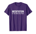 Meditation Its Not What You Think T-Shirt - Streetwear Style Unisex - T-Shirt, Sweatshirt, Hoodie