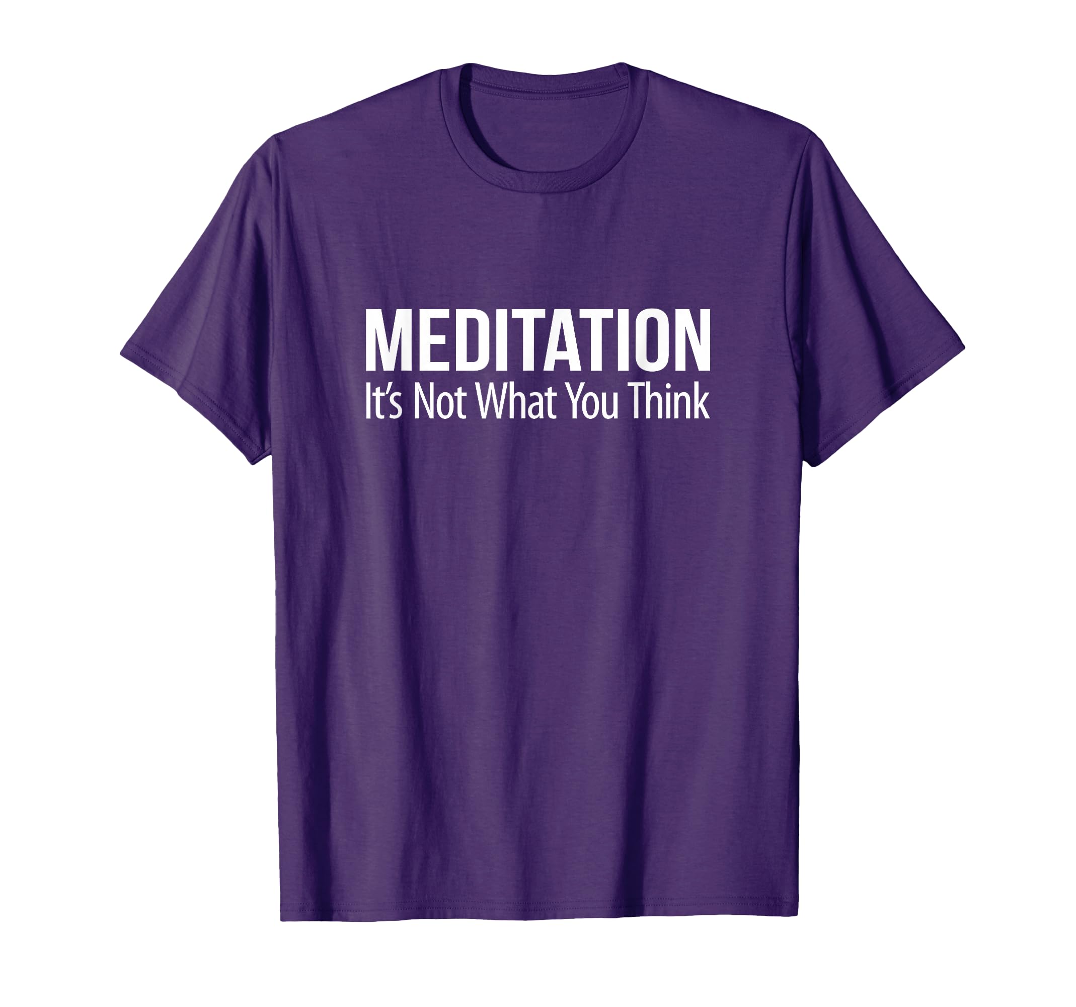 Meditation Its Not What You Think T-Shirt - Streetwear Style Unisex - T-Shirt, Sweatshirt, Hoodie