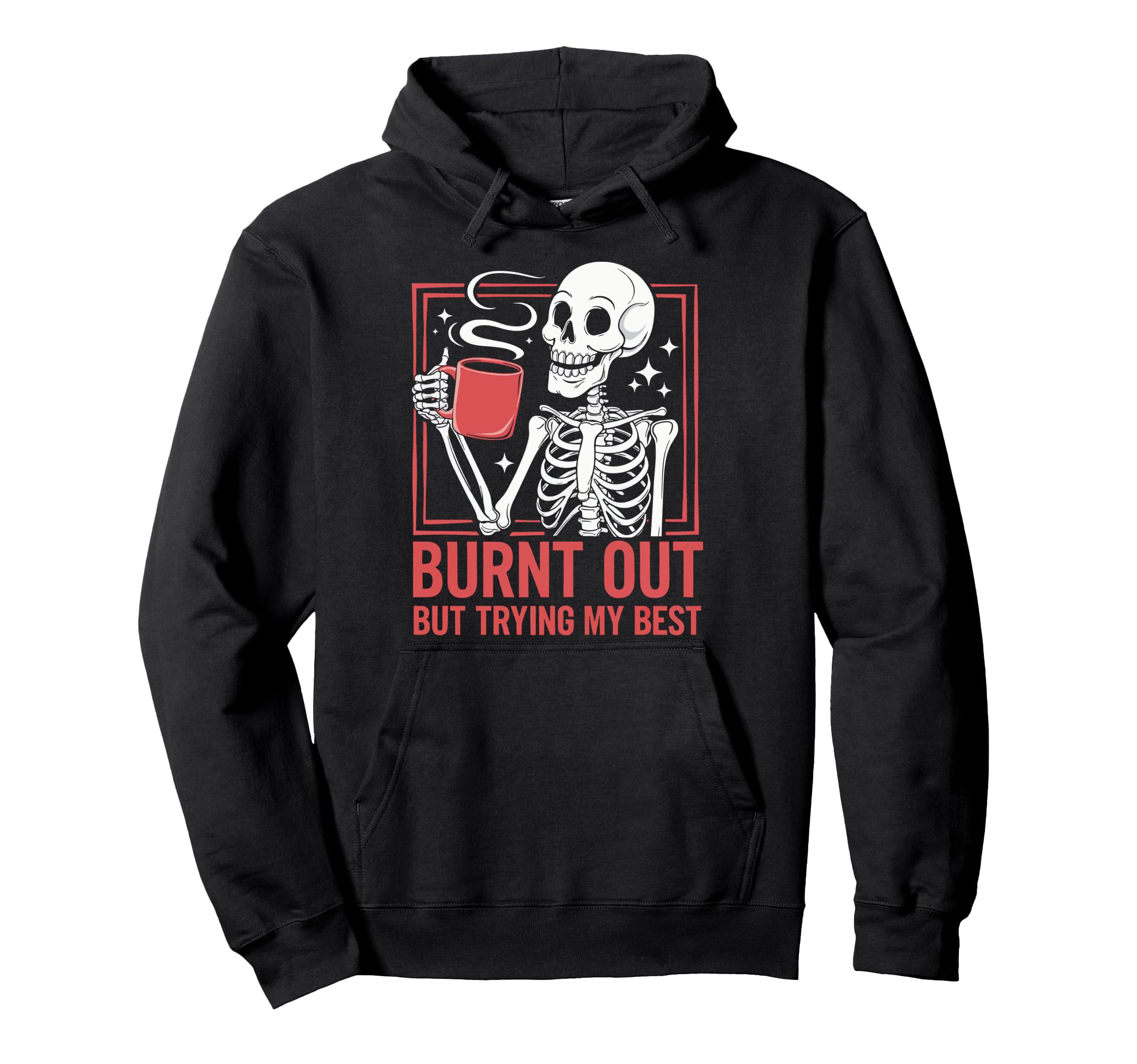 Burnt Out But Trying My Best Hoodie - Fun Novelty Design for Adults - T-Shirt, Sweatshirt, Hoodie