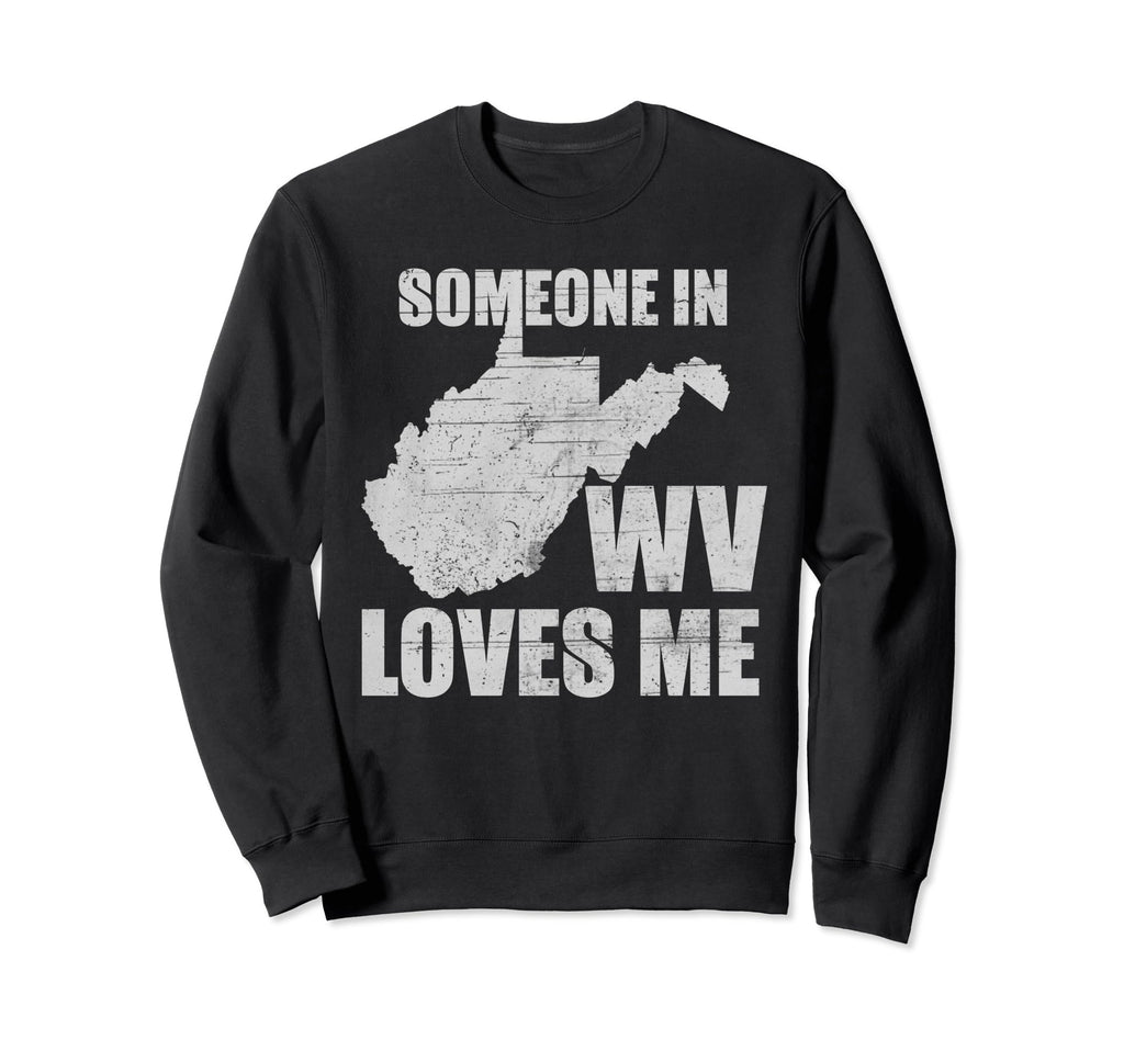 Someone West Virginia Loves Me Us State Sweatshirt - Trendy Graphic Unisex - T-Shirt, Sweatshirt, Hoodie