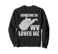 Someone West Virginia Loves Me Us State Sweatshirt - Trendy Graphic Unisex - T-Shirt, Sweatshirt, Hoodie