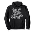 You Are Your Longest Relationship Hoodie - Casual Everyday Wear Unisex - T-Shirt, Sweatshirt, Hoodie