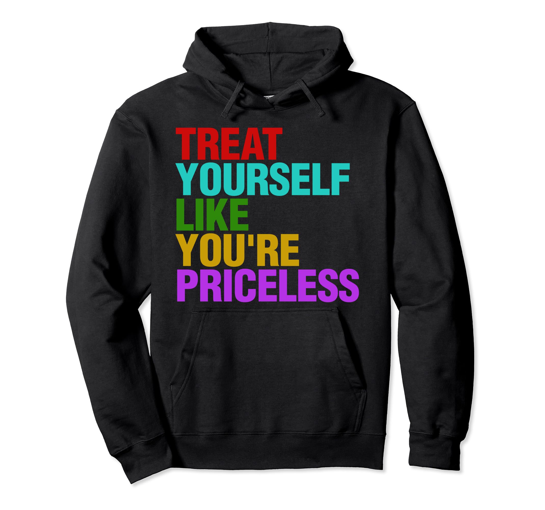 Treat Yourself Like Youre Priceless Hoodie - Streetwear Style Men Women - T-Shirt, Sweatshirt, Hoodie