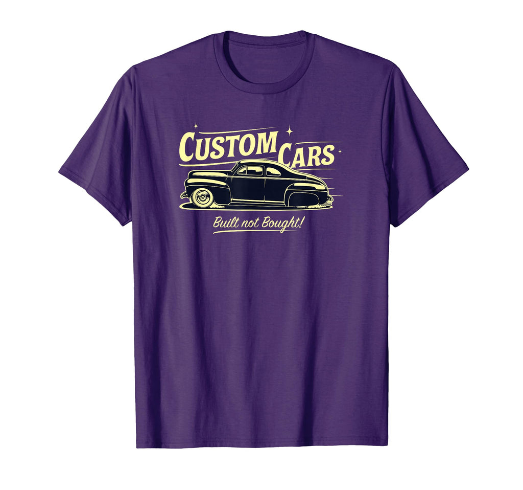Custom Cars Built Not Bought T-Shirt - Novelty Apparel Men Women - T-Shirt, Sweatshirt, Hoodie