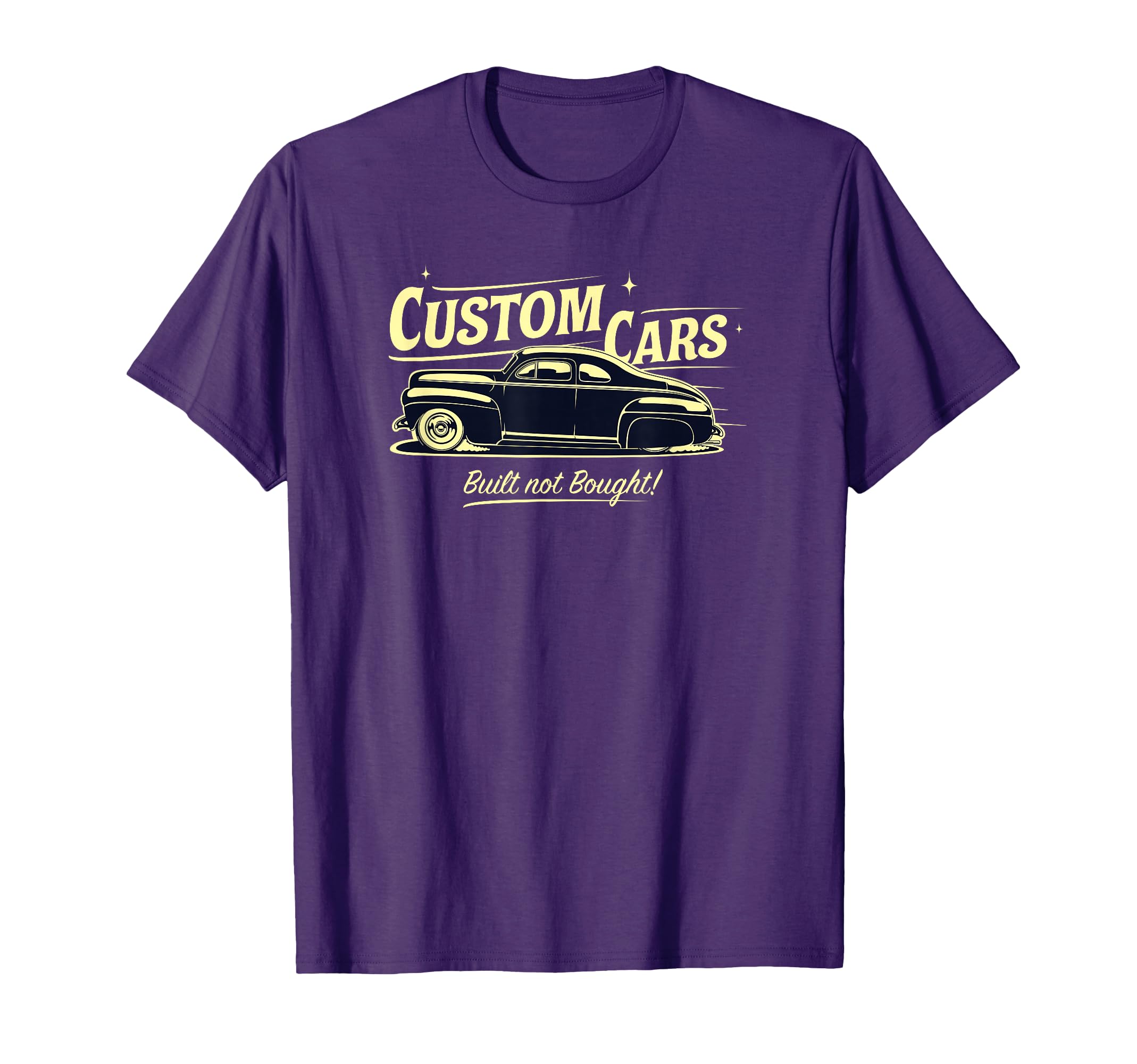 Custom Cars Built Not Bought T-Shirt - Novelty Apparel Men Women - T-Shirt, Sweatshirt, Hoodie