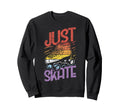 Just Skate Funny Roller Skating Sweatshirt - Fun Novelty Design Men Women - T-Shirt, Sweatshirt, Hoodie