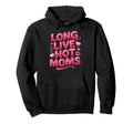 Long Live Hot Moms Funny Mom Hoodie - Aesthetic Graphic Men Women - T-Shirt, Sweatshirt, Hoodie